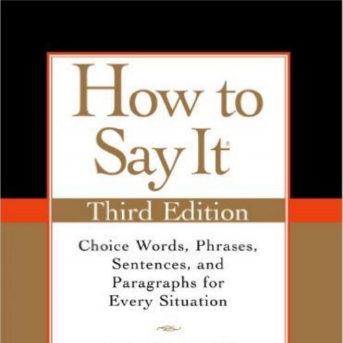 How to Say It, Third Edition_ Choice Words, Phrases, Sentences, and Paragraphs for Every Situat...
