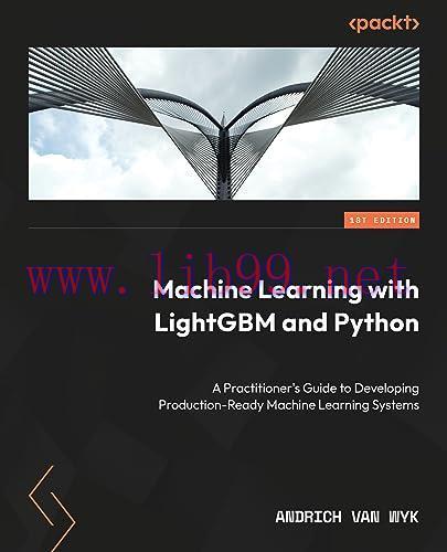 [FOX-Ebook]Machine Learning with LightGBM and Python: A practitioner's guide to developing prod...