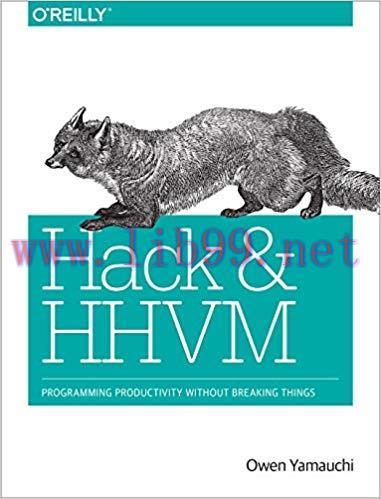 Hack and HHVM: Programming Productivity Without Breaking Things 1st Edition,