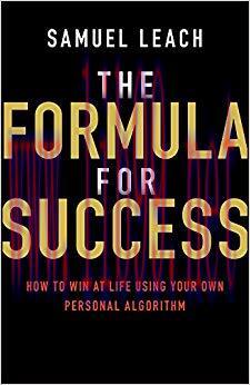 The Formula for Success: How to Win at Life Using Your Own Personal Algorithm 1st Edition,