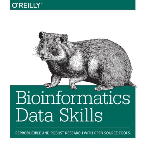 Bioinformatics Data Skills_ Reproducible and Robust Research with Open Source Tools