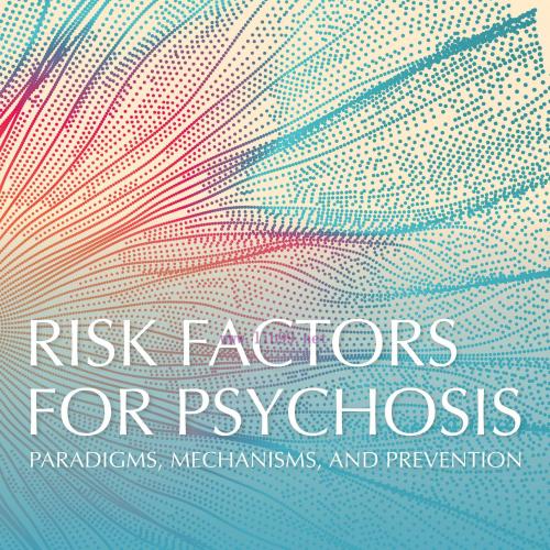 [AME]Risk Factors for Psychosis: Paradigms, Mechanisms, and Prevention (Original PDF)