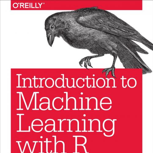 Introduction to Machine Learning with R - Scott V. Burger