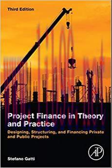 Project Finance in Theory and Practice: Designing, Structuring, and Financing Private and Publi...
