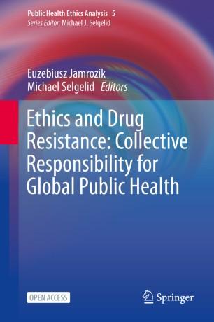 Ethics and Drug Resistance Collective Responsibility for Global Public Health