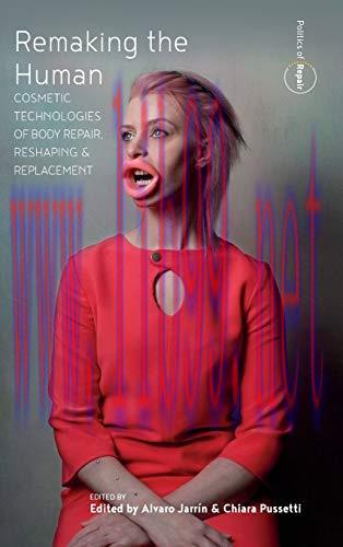 [AME]Remaking the Human: Cosmetic Technologies of Body Repair, Reshaping, and Replacement (Poli...