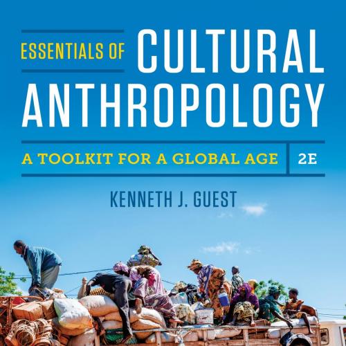 Essentials of Cultural Anthropology A Toolkit for a Global Age 2nd - Kenneth J. Guest
