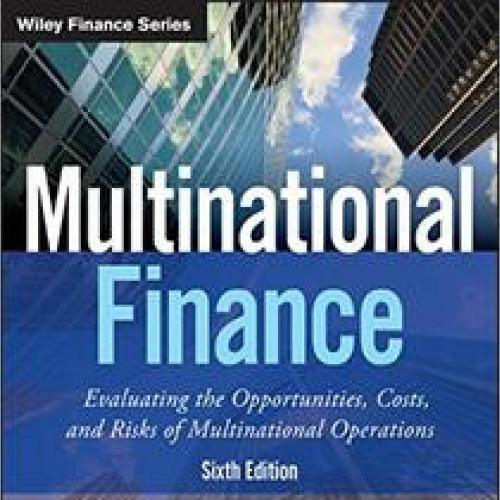 Multinational Finance Evaluating the Opportunities Costs 6th Edition - Wei Zhi
