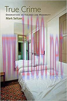True Crime: Observations on Violence and Modernity 1st Edition,