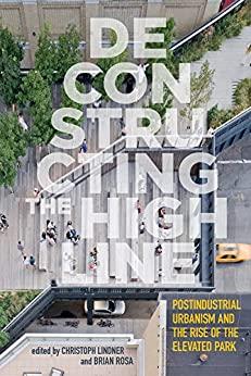 (PDF)Deconstructing the High Line Postindustrial Urbanism and the Rise of the Elevated Park