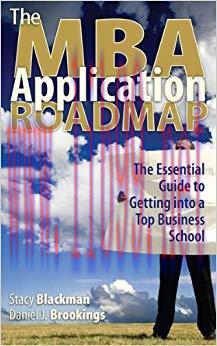 The MBA Application Roadmap: The Essential Guide to Getting into a Top Business School