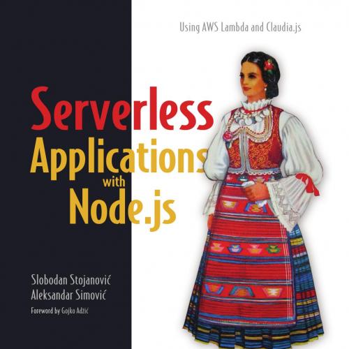 Manning.Serverless.Applications.with.Node.js.Using.AWS.Lambda.and.Claudia.js.1617294721 - Wei Z...