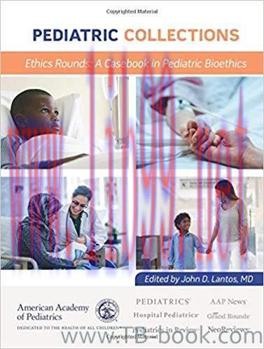 Pediatric Collections Ethics Rounds: A Casebook in Pediatric Bioethics 1st Edition by American ...
