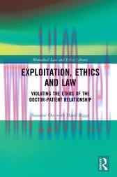 [AME]Exploitation, Ethics and Law : Violating the Ethos of the Doctor-Patient Relationship (Ori...