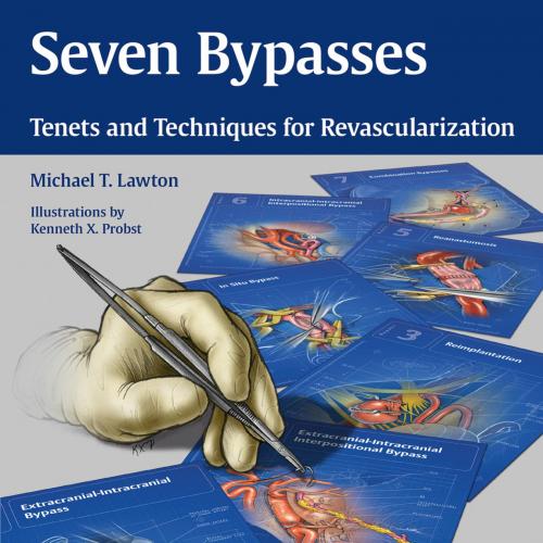 Seven Bypasses Tenets and Techniques for Revascularization - Lawton, Michael T.; Kenneth Xavier...