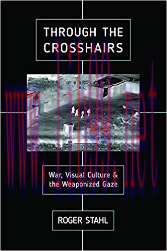 Through the Crosshairs: War, Visual Culture, and the Weaponized Gaze (War Culture) None Edition...