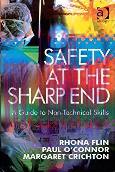 Safety at the Sharp End: A Guide to Non-Technical Skills illustrated edition Edition,
