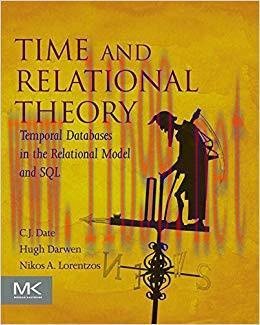Time and Relational Theory: Temporal Databases in the Relational Model and SQL (The Morgan Kauf...