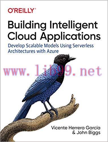 Building Intelligent Cloud Applications: Develop Scalable Models Using Serverless Architectures...