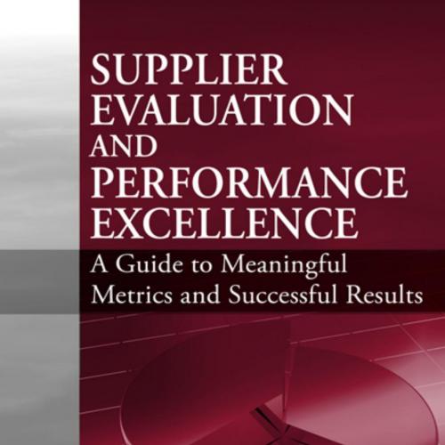Supplier evaluation and performance excellence a guide to meaningful metrics and successful res...