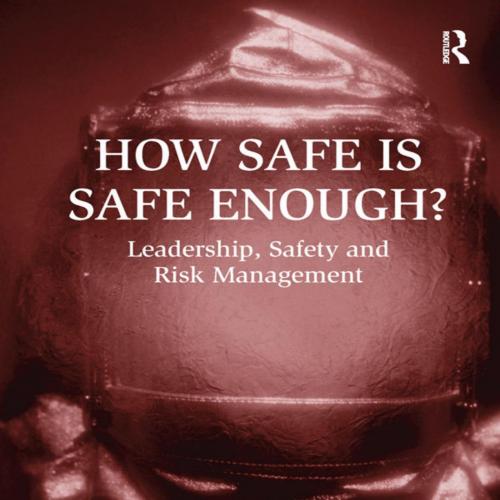 How Safe is Safe Enough Leadership, Safety and Risk Management - Greg Alston - Greg Alston