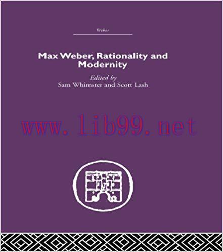 Max Weber, Rationality and Modernity (Routledge Library Editions. Weber) 1st Edition,