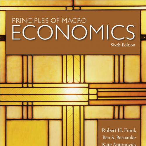 Principles of Macroeconomics 6th Edition by Robert Frank - ROBE BEN S. BERNANKE, KATE ANTONOVIC...