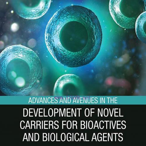 [AME]Advances and Avenues in the Development of Novel Carriers for Bioactives and Biological Ag...