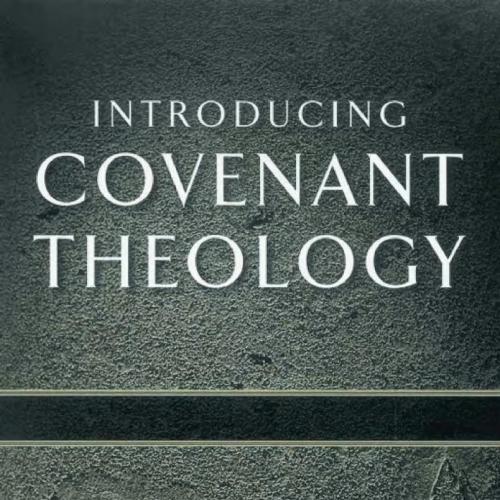 Introducing Covenant Theology - Michael Scott Horton