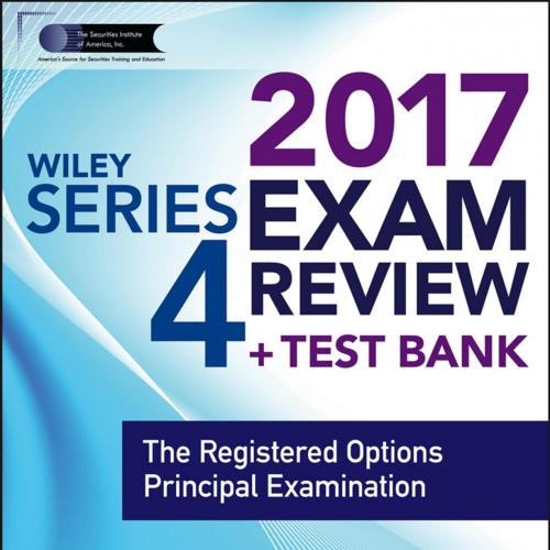 WILEY SERIES 4 EXAM REVIEW 2017_ The Registered Options Principal Examination