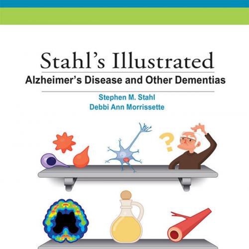 Stahl's Illustrated Alzheimer's Disease and Other Dementias - Stephen Stahl
