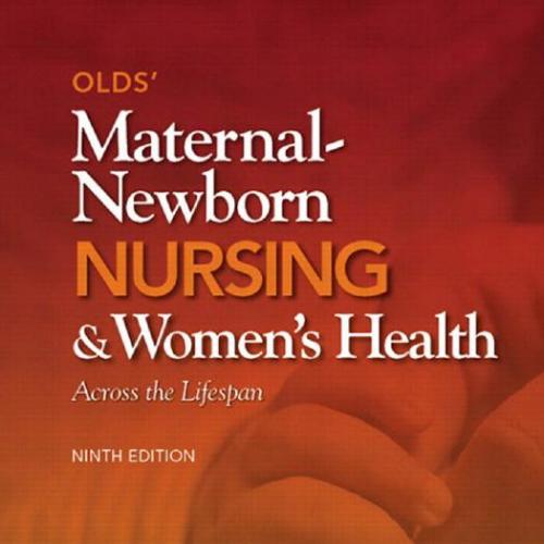 Olds' Maternal-Newborn Nursing & Women's Health Across the Lifespan 9th Edition