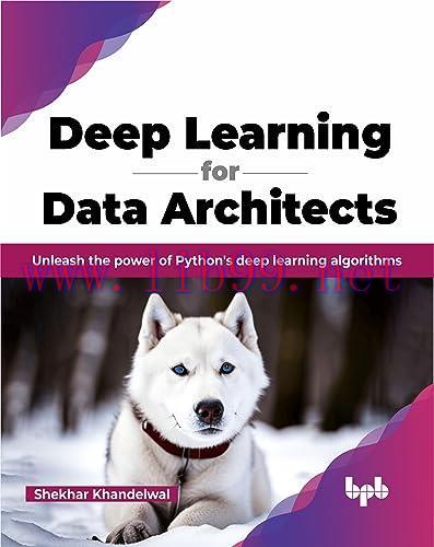 [FOX-Ebook]Deep Learning for Data Architects: Unleash the power of Python's deep learning algor...