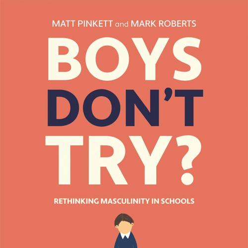 Boys Don't Try__ Rethinking Masculinity in Schools