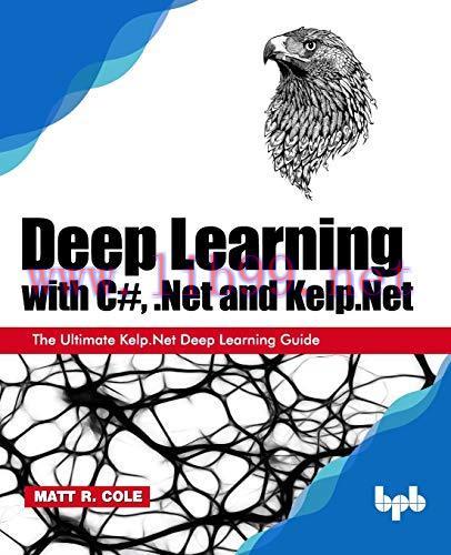 [FOX-Ebook]Deep Learning with C#, .Net and Kelp.Net: The Ultimate Kelp.Net Deep Learning Guide