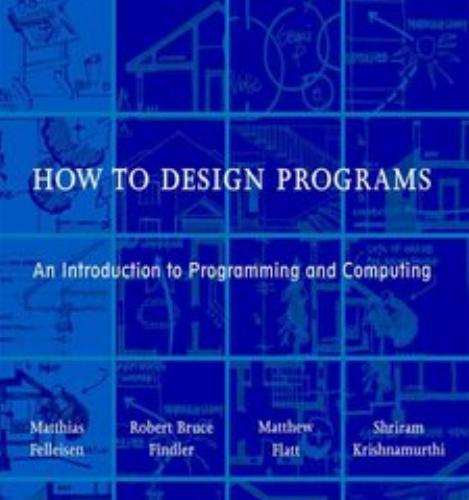 How to Design Programs An Introduction to Programming and Computing-The MIT Press (2001)