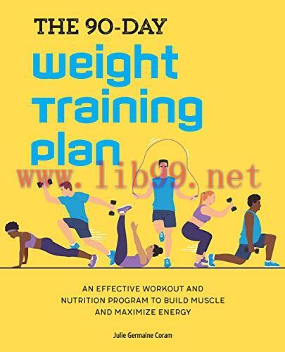 [FOX-Ebook]The 90-Day Weight Training Plan: An Effective Workout and Nutrition Program to Build...