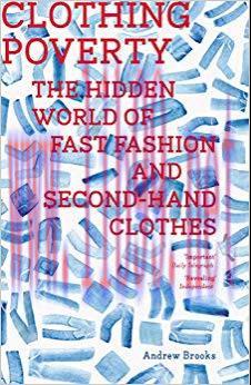 Clothing Poverty: The Hidden World of Fast Fashion and Second-Hand Clothes 2nd Edition,