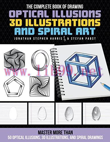 [FOX-Ebook]The Complete Book of Drawing Optical Illusions, 3D Illustrations, and Spiral Art: Ma...