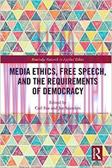 Media Ethics, Free Speech, and the Requirements of Democracy (Routledge Research in Applied Eth...