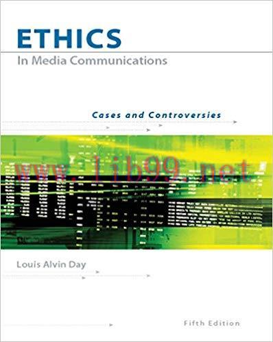Ethics in Media Communications: Cases and Controversies 5th Edition,