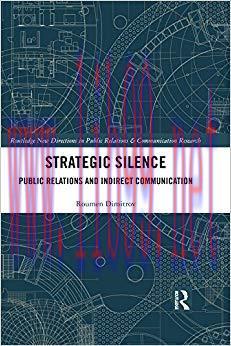 Strategic Silence: Public Relations and Indirect Communication (Routledge New Directions in Pub...
