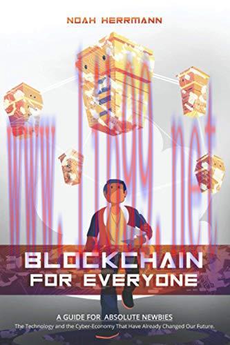 [FOX-Ebook]BLOCKCHAIN FOR EVERYONE: A Guide for Absolute Newbies - The Technology and the Cyber...