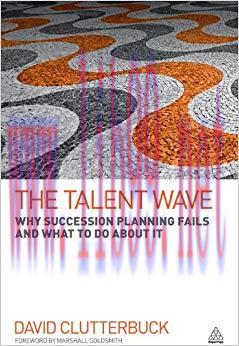 The Talent Wave: Why Succession Planning Fails and What to Do About It 1st Edition,