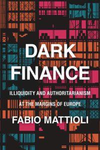 Dark Finance Illiquidity and Authoritarianism at the Margins of Europe