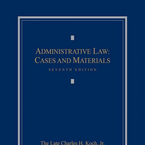 Administrative Law Cases and Materials 7th Edition - Jr. Charles H. Koch & III William S. Jorda...