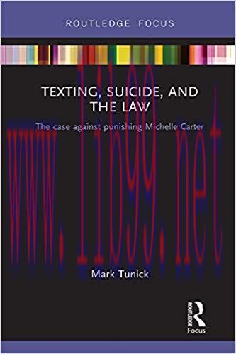 Texting, Suicide, and the Law: The case against punishing Michelle Carter 1st Edition,