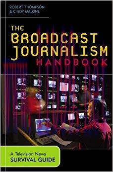 The Broadcast Journalism Handbook: A Television News Survival Guide