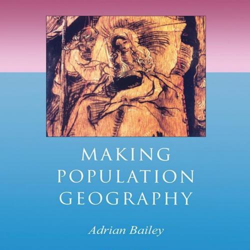 Making Population Geography (Human Geography in the Making) - Adrian Bailey