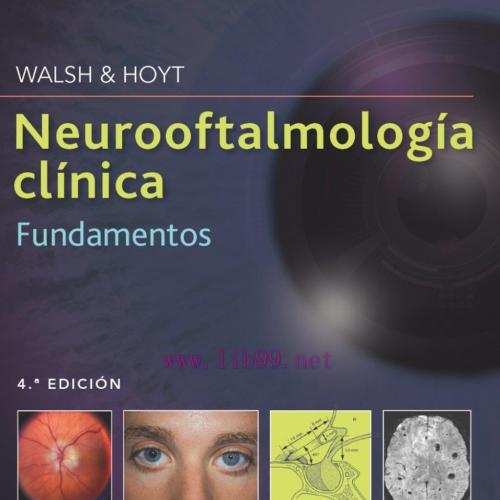 [AME]Walsh & Hoyt. Neurooftalmolog&iacute;a cl&iacute;nica. Fundamentos, 4th Edition (Original PDF)